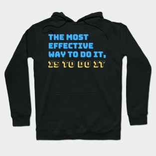 The Most Effective Way To Do It, Is To Do It Hoodie